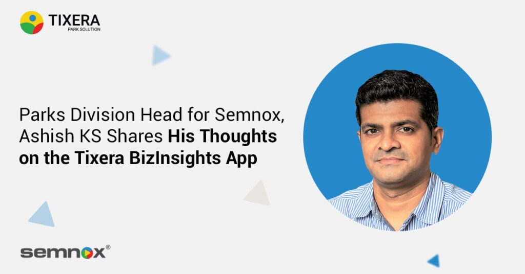Parks Division Head for Semnox, Ashish KS Shares His Thoughts on the Tixera BizInsights App